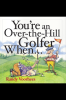 You_re_an_Over_the_Hill_Golfer_When