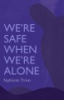 We_re_safe_when_we_re_alone