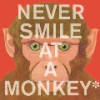 Never_smile_at_a_monkey