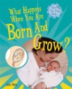 What_happens_when_you_are_born_and_grow_