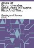 Atlas_of_ground-water_resources_in_Puerto_Rico_and_the_U_S__Virgin_Islands