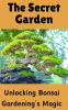 The_Secret_Garden___Unlocking_Bonsai_Gardening_s_Magic