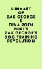 Summary_of__Zak_George___Dina_Roth_Port_s_Zak_George_s_Dog_Training_Revolution