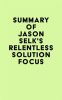 Summary_of_Jason_Selk_s_Relentless_Solution_Focus