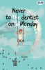 Never_Go_To_The_Dentist_On_A_Monday