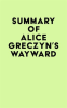 Summary_of_Alice_Greczyn_s_Wayward