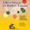 A_Brief_History_of_a_Perfect_Future