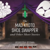 The_Mad_Kyoto_Shoe_Swapper_and_Other_Short_Stories