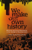We_Make_Our_Own_History