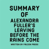 Summary_of_Alexandra_Fuller_s_Leaving_Before_the_Rains_Come