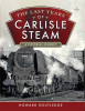 The_Last_Years_of_Carlisle_Steam
