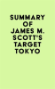 Summary_of_James_M__Scott_s_Target_Tokyo