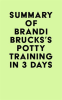Summary_of_Brandi_Brucks_s_Potty_Training_in_3_Days