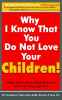 Why_I_Know_That_You_Dont_Love_Your_Children__What_Every_Parent_Should_Know_