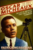 Oscar_Micheaux___the_great_and_only___the_life_of_America_s_first_great_Black_filmmaker___Patrick_McGilligan
