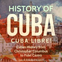 History_of_Cuba__Cuba_Libre__Cuban_History_From_Christopher_Columbus_to_Fidel_Castro