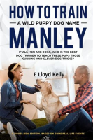 HOW_TO_TRAIN_A_WILD_PUPPY_DOG_NAMED_MANLEY__A_novel