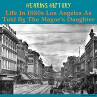 Hearing_History__Life_in_1880s_Los_Angeles_as_Told_by_the_Mayor_s_Daughter