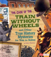 The_case_of_the_train_without_wheels_and_other_true_history_mysteries_for_you_to_solve