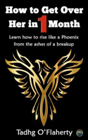 How_to_Get_over_Her_in_1_Month__Learn_How_to_Rise_Like_a_Phoenix_From_the_Ashes_of_a_Breakup