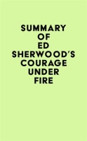 Summary_of_Ed_Sherwood_s_Courage_Under_Fire
