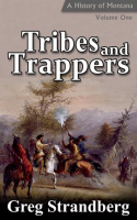 Tribes_and_Trappers__A_History_of_Montana__Volume_I