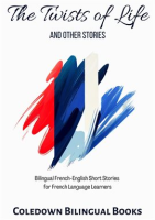 The_Twists_of_Life_and_Other_Stories__Bilingual_French-English_Short_Stories_for_French_Language_Le