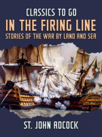 In_the_Firing_Line__Stories_of_the_War_by_Land_and_Sea