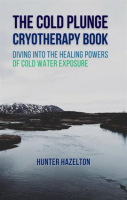 The_Cold_Plunge_Cryotherapy_Book__Diving_Into_the_Healing_Powers_of_Cold_Water_Exposure_Therapy_-_Gu