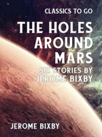 The_Holes_Around_Mars_Six_Stories_by_Jerome_Bixby