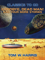 Goodbye__Dead_Man__And_four_more_stories