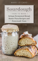 Sourdough_-_How_to_Make_Artisan_Fermented_Bread___Rustic_Pizza_Recipes_and_Homemade_Yeast