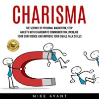 Charisma__The_Science_of_Personal_Magnetism__Stop_Anxiety_with_Charismatic_Communication__Increase_Y