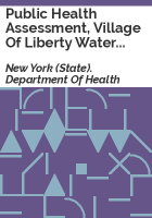 Public_health_assessment__Village_of_Liberty_water_supply_system__Elm_Street_well__Liberty__Sullivan_County__New_York