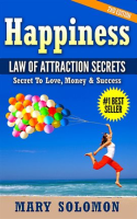 Happiness__Law_of_Attraction_Secrets__Secret_to_Love__Secret_to_Money__Secret_to_Life