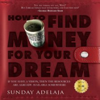 How_To_Find_Money_For_Your_Dream__How_to_Build_a_System_that_Would_Finance_Your_Calling
