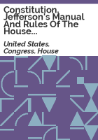 Constitution__Jefferson_s_manual_and_rules_of_the_House_of_representatives_____and_a_digest_and_manual_of_the_rules_and_practice_of_the_House_of_representatives