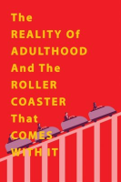 The_Reality_of_Adulthood_and_the_Rollercoaster_With_It