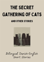 The_Secret_Gathering_of_Cats_and_Other_Stories__Bilingual_Danish-English_Short_Stories