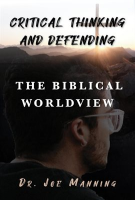 Critical_Thinking_and_Defending_the_Biblical_Worldview
