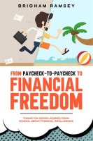 From_Paycheck-To-Paycheck_to_Financial_Freedom__Things_You_Never_Learned_From_School_About_Financial