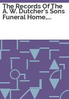The_records_of_the_A__W__Dutcher_s_Sons_funeral_home__1878-1965