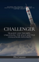 Challenger__Tragedy_and_Triumph_-_Unraveling_the_Space_Shuttle_Challenger_Explosion