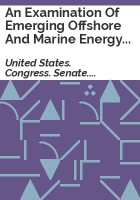 An_examination_of_emerging_offshore_and_marine_energy_technologies_in_the_United_States__including_offshore_wind__marine_and_hydrokinetic_energy__and_alternative_fuels_for_maritime_shipping