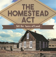 The_Homestead_Act___10_for_Acres_of_Land_Western_American_History_Grade_6_Children_s_Governmen
