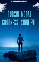 Pursue_Moral_Goodness__Shun_Evil