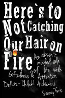 Here_s_to_not_catching_our_hair_on_fire