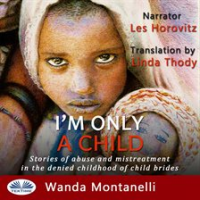 I_m_Only_A_Child__Stories_Of_Abuse_And_Mistreatment_In_The_Denied_Childhood_Of_Child_Brides