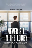 Never_Sit_in_the_Lobby__57_Winning_Sales_Factors_to_Grow_a_Business_and_Build_a_Career_Selling