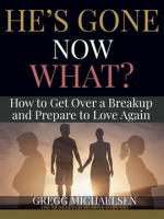 He_s_Gone_Now_What__How_to_Get_Over_a_Breakup_and_Prepare_to_Love_Again